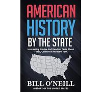 American History By The State: Interesting Stories And Random Facts About Texas, California And New York: 1 (History of The United States)