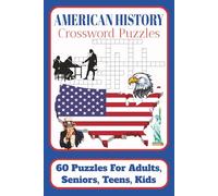 American History Crossword Puzzles: Large Print Crossword Puzzles about American History for Adults, Seniors, Teens and Kids | 120 pages | 60 Puzzles ... and Holidays | Test Your U.S. Knowledge
