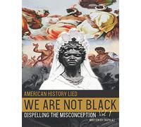 American History Lied We Are Not Black Dispelling the Misconception