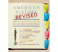American History Revised: 200 Startling Facts That Never Made It into the Textbooks