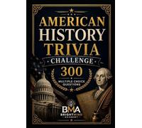 American History Trivia Challenge: 300 Multiple Choice Questions About U.S. Presidents, Wars, Government, and Historic Events