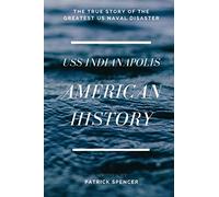 American History, USS Indianapolis: The True Story of the Greatest US Naval Disaster (Incredible Secrets of WWII)