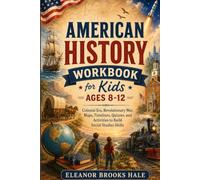American History Workbook for Kids Ages 8-12: Colonial Era, Revolutionary War, Maps, Timelines, Quizzes, and Activities to Build Social Studies Skills