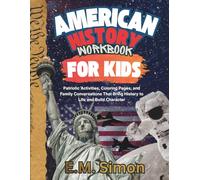 American History Workbook for Kids: Patriotic Activities, Coloring Pages, and Thought Provoking Discussions That Bring History to Life and Build Character (Explore America Book Series for Kids)