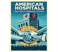 American Hospitals: Healing a Broken System
