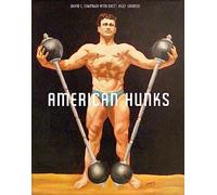 American Hunks: The Muscular Male Body in Popular Culture, 1860-1970