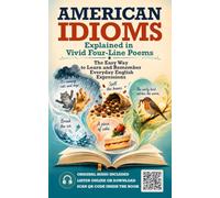 American Idioms Explained in Vivid Four-Line Poems: The Easy Way to Learn and Remember Everyday English Expressions. Original Audio Included. Listen ... Book (The English Grammar in Poems Series)