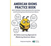 American Idioms Practice Book: 800+ Multiple Choice Questions for Learning and Practicing Essential American Idioms: An Active Learning Approach to Mastering American Idioms