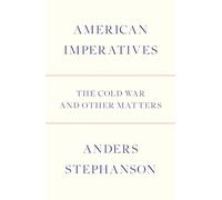 American Imperatives : The Cold War and Other Matters