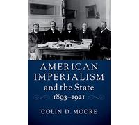 American Imperialism and the State, 1893-1921