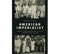 American Imperialist: Cruelty and Consequence in the Scramble for Africa