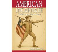 American Incarnate: What Is An American?