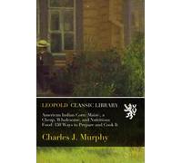 American Indian Corn (Maize), a Cheap, Wholesome, and Nutritious Food: 150 Ways to Prepare and Cook It