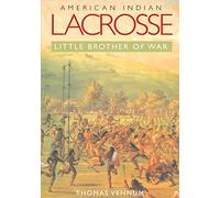 American Indian Lacrosse: Little Brother of War