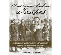American Indian Treaties: A Guide to Ratified and Unratified Colonial, U.S., State, Foreign, and Intertribal Treaties and Agreements, 1607-1911