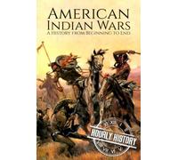 American Indian Wars: A History from Beginning to End (Native American History)
