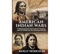 AMERICAN INDIAN WARS: Tribal Resistance, Government Conquest, And The Battle For The American Frontier (Echoes of Native America)