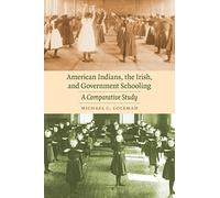 American Indians, the Irish, and Government Schooling: A Comparative Study (Indigenous Education)