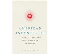 American Infanticide : Sexism, Science, and the Politics of Sympathy