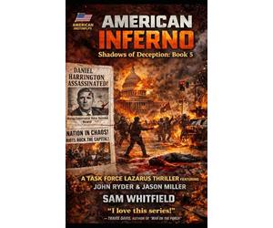 American Inferno: A Task Force Lazarus Thriller featuring John Ryder and Jason Miller!: 5 (The Shadows of Deception Saga)