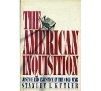 American Inquisition: Justice and Injustice in the Cold War