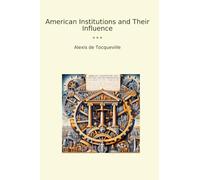 American Institutions and Their Influence (Classic Books)