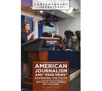 American Journalism and "Fake News": Examining the Facts (Contemporary Debates)