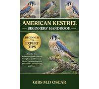 AMERICAN KESTREL BEGINNERS’ HANDBOOK: A Step-by-Step Collection Guide of Rare, Complex, and Practical Micro-Topics to Improve Precision, Understanding, and More