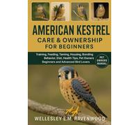 American Kestrel: training feeding taming housing bonding behavior diet health tips pet owners beginners and advanced bird lovers