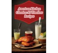 American Kitchen Classics: 93 Timeless Recipes