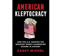 American Kleptocracy: how the U.S. created the greatest money-laundering scheme in history