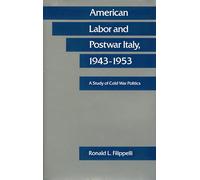 American Labor and Postwar Italy, 1943-1953: A Study of Cold War Politics