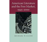 American Literature and the Free Market: 158 (Cambridge Studies in American Literature and Culture, Series Number 158)