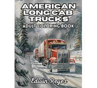 American Long Cab Trucks Adult Coloring Book: 40 Pages to Color of Heavy-Duty Big Rig, Highway Transport and Trucking Lifestyle Stress Relief & ... (Edwin Reyes Coloring Book Collection)