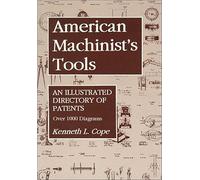 American Machinist's Tools: An Illustrated Directory of Patents