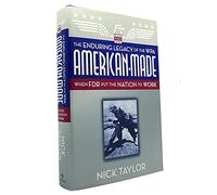 American-Made: The Enduring Legacy of the WPA: When FDR Put the Nation to Work