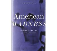American Madness: The Rise and Fall of Dementia Praecox