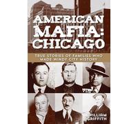 American Mafia: Chicago: True Stories Of Families Who Made Windy City History