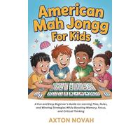 American Mag Jongg for kids: A Fun and Easy Beginner’s Guide to Learning Tiles, Rules, and Winning Strategies While Boosting Memory, Focus, and Critical Thinking