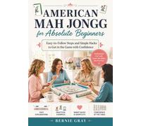 American Mah Jongg for Absolute Beginners: Easy-to-Follow Steps and Simple Hacks to Get in the Game with Confidence
