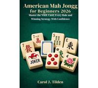 American Mah Jongg for Beginners 2026: Master the NMJL Card, Every Rule and Winning Strategy With Confidence