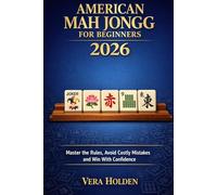 American Mah Jongg for Beginners 2026: Master the Rules, Avoid Costly Mistakes and Win With Confidence