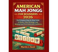 AMERICAN MAH JONGG FOR BEGINNERS 2026: The Complete Step-by-Step Guide to Rules, Tiles, Strategy, and Winning Your First Game with Confidence