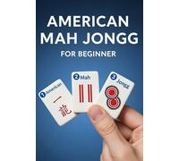 American Mah Jongg for Beginners: A Beginner’s Guide to American Mah Jongg, with Rules, Instructions, and Mastering the Game Like a Professional