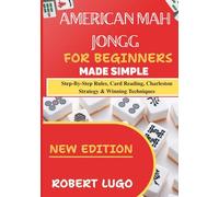 american mah jongg for beginners made simple: Step-By-Step Rules, Card Reading, Charleston Strategy & Winning Techniques