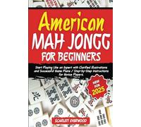 American Mah Jongg for Beginners: Start Playing Like an Expert with Simplified Instructions and Successful Game Plans | Strategies for Novice and Advanced Players Alike