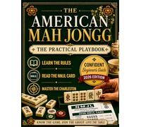 American Mah Jongg for Beginners: The Invited Player's Playbook to Confidently Sit at Your First Real Game. Master the Tiles, the NMJL Card, and the ... in 6 Weeks Without Slowing Down the Group