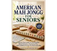 American Mah Jongg for Seniors: Step by Step Guide to Card Reading, Hand Selection, Charleston Play, and Confident Practice for Real Game Play