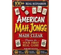 American Mah Jongg Made Clear: A One-Step-at-a-Time Guide to Reading the NMJL Card, Surviving the Charleston, Avoiding a Dead Hand, So You Can Sit at the Table and Play Without Feeling Lost or Slow