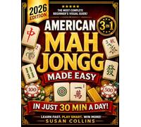 American Mah Jongg Made Easy: [3 in 1] The Most Complete Beginner’s Visual Guide with Step-by-Step Instructions, Game Examples, and the Latest NMJL Winning Card Strategies